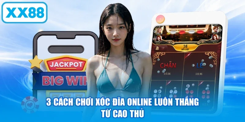 3 cách chơi Xóc Đĩa online luôn thắng từ cao thủ