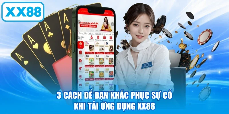 3 cách để bạn khắc phục sự cố khi tải ứng dụng XX88