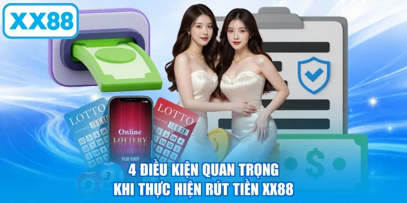 4 điều kiện quan trọng khi thực hiện rút tiền XX88