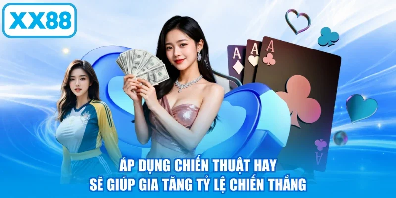 Áp dụng chiến thuật hay sẽ giúp gia tăng tỷ lệ chiến thắng