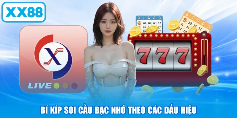 Bí kíp soi cầu bạc nhớ theo các dấu hiệu