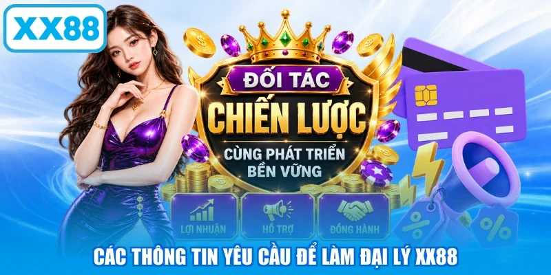 Các thông tin yêu cầu để làm đại lý XX88