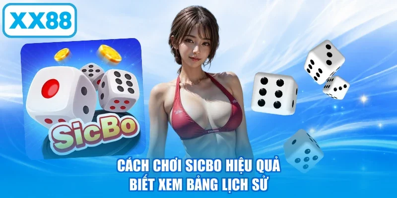 Cách chơi Sicbo hiệu quả biết xem bảng lịch sử