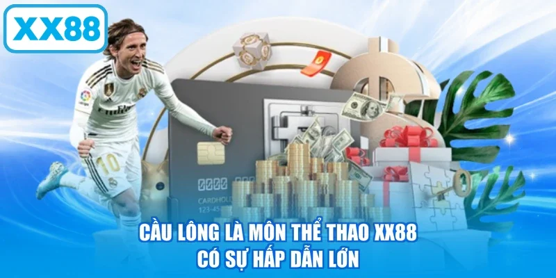 Cầu lông là môn thể thao XX88 có sự hấp dẫn lớn