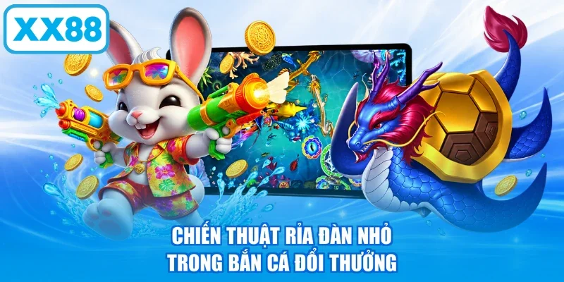 Chiến thuật rỉa đàn nhỏ trong Bắn Cá Đổi Thưởng
