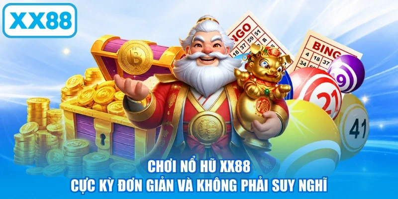 Chơi nổ hũ XX88 cực kỳ đơn giản và không phải suy nghĩ