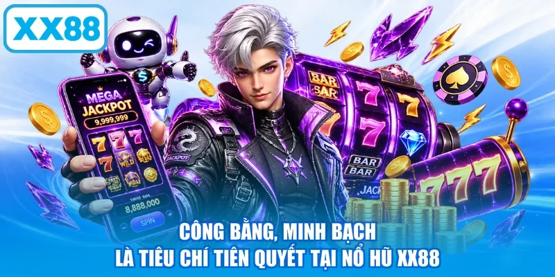 Công bằng, minh bạch là tiêu chí tiên quyết tại nổ hũ XX88