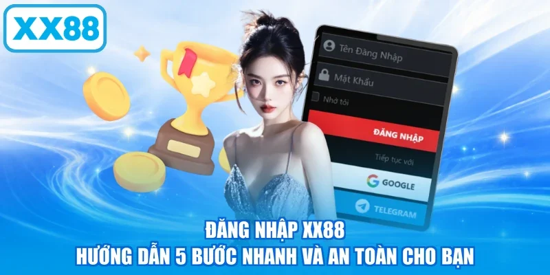Đăng Nhập XX88 - Hướng Dẫn 5 Bước Nhanh Và An Toàn Cho Bạn