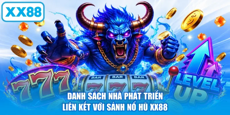 Danh sách nhà phát triển liên kết với sảnh nổ hũ XX88