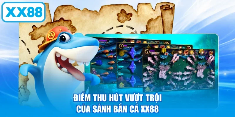 Điểm thu hút vượt trội của sảnh bắn cá XX88
