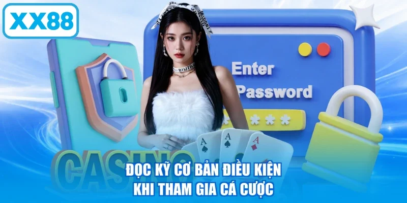 Đọc kỹ cơ bản điều kiện khi tham gia cá cược