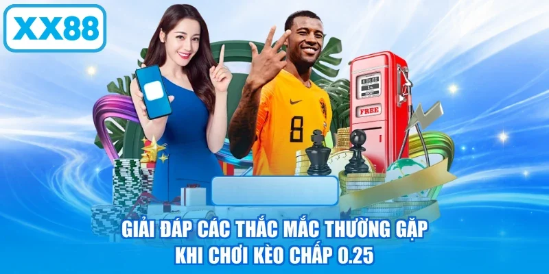 Giải đáp các thắc mắc thường gặp khi chơi kèo chấp 0.25