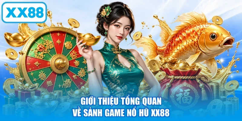 Giới thiệu tổng quan về sảnh game nổ hũ XX88