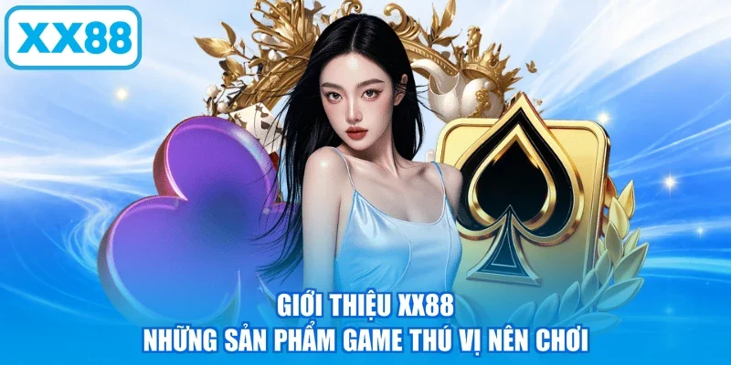 Giới thiệu XX88 những sản phẩm game thú vị nên chơi