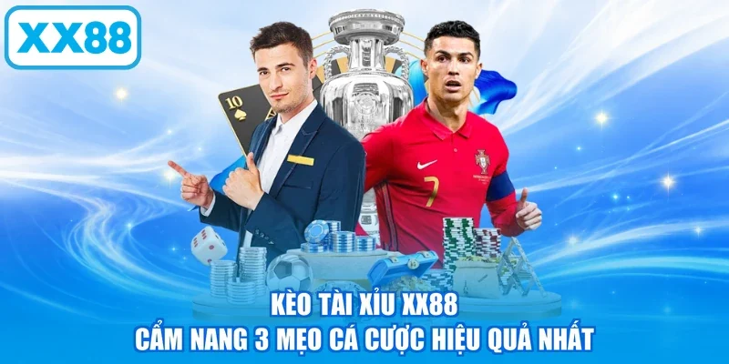 Kèo Tài Xỉu XX88 - Cẩm Nang 3 Mẹo Cá Cược Hiệu Quả Nhất