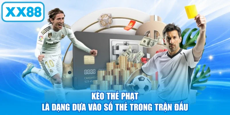 Kèo thẻ phạt là dạng dựa vào số thẻ trong trận đấu