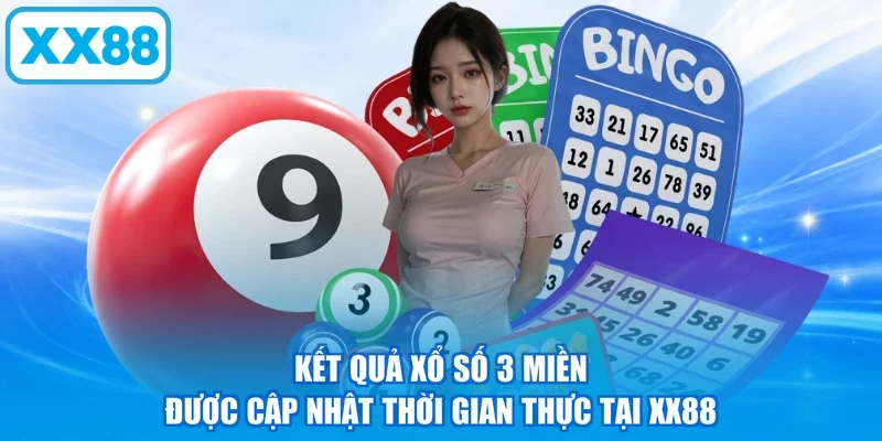 Kết quả xổ số 3 miền được cập nhật thời gian thực tại XX88