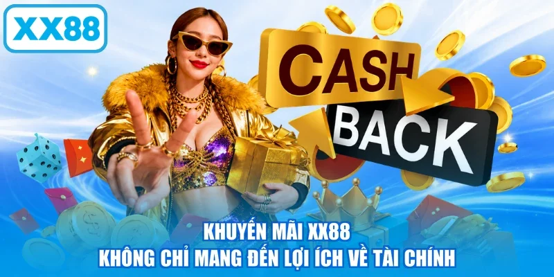 Khuyến mãi XX88 không chỉ mang đến lợi ích về tài chính