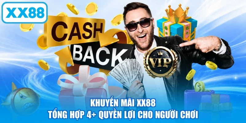 Khuyến Mãi XX88 - Tổng Hợp 4+ Quyền Lợi Cho Người Chơi