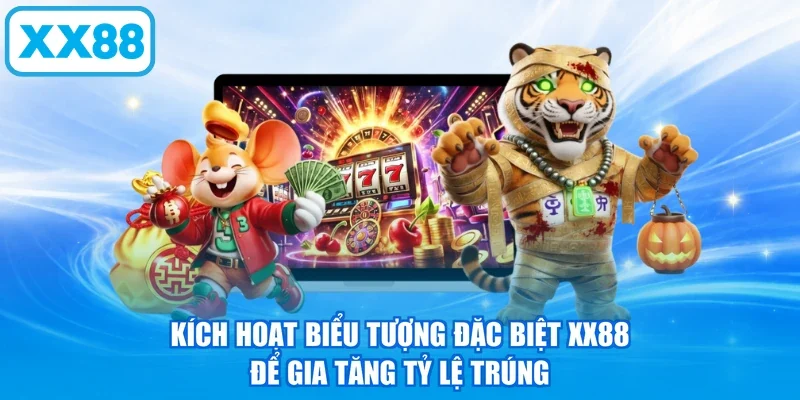 Kích hoạt biểu tượng đặc biệt XX88 để gia tăng tỷ lệ trúng
