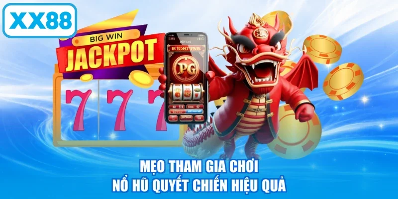 Mẹo tham gia chơi Nổ Hũ Quyết Chiến hiệu quả