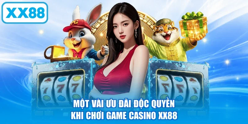 Một vài ưu đãi độc quyền khi chơi game casino XX88