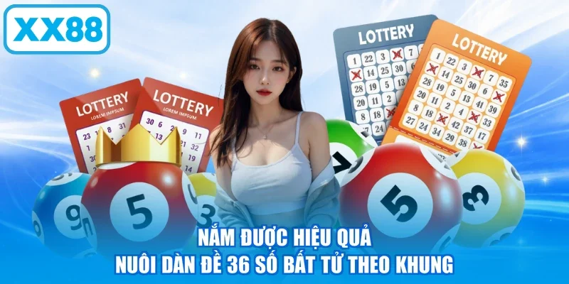 Nắm được hiệu quả nuôi dàn đề 36 số bất tử theo khung