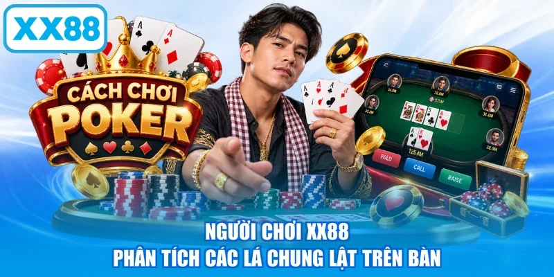 Người chơi XX88 phân tích các lá chung lật trên bàn