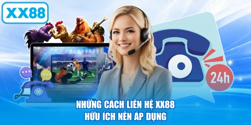 Những cách liên hệ XX88 hữu ích nên áp dụng