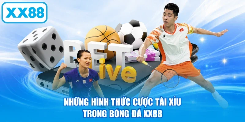 Những hình thức cược tài xỉu trong bóng đá XX88