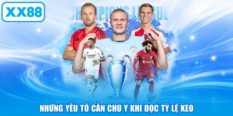 Những yếu tố cần chú ý khi đọc tỷ lệ kèo