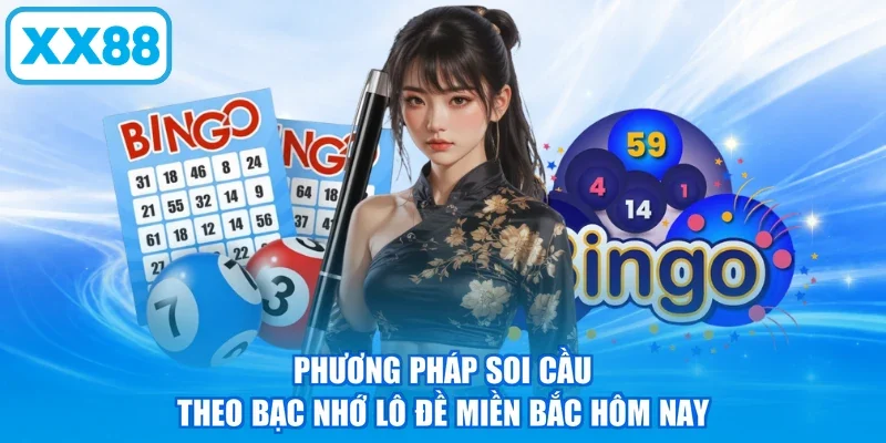Phương pháp soi cầu theo bạc nhớ lô đề miền Bắc hôm nay