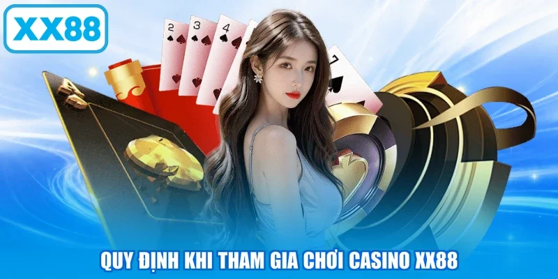 Quy định khi tham gia chơi casino XX88
