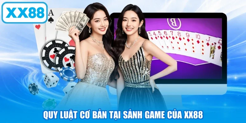 Quy luật cơ bản tại sảnh game của XX88