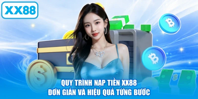Quy trình nạp tiền XX88 đơn giản và hiệu quả từng bước