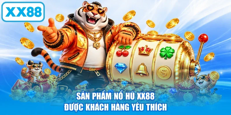 Sản phẩm nổ hũ XX88 được khách hàng yêu thích