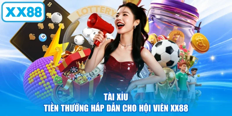 Tài Xỉu tiền thưởng hấp dẫn cho hội viên XX88