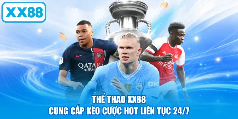 Thể thao XX88 cung cấp kèo cược hot liên tục 24/7