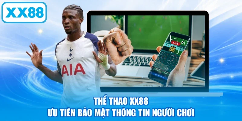 Thể thao XX88 ưu tiên bảo mật thông tin người chơi