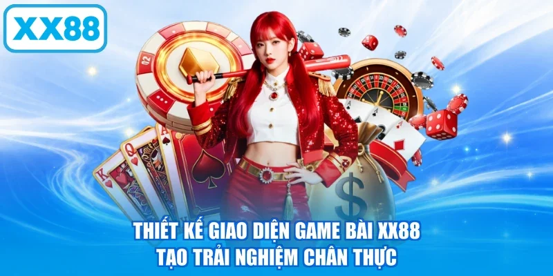 Thiết kế giao diện game bài XX88 tạo trải nghiệm chân thực