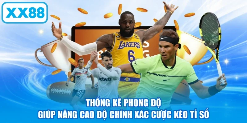 Thống kê phong độ giúp nâng cao độ chính xác cược kèo tỉ số