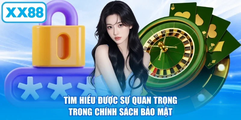 Tìm hiểu được sự quan trọng trong chính sách bảo mật
