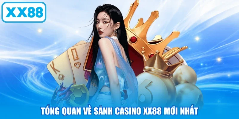 Tổng quan về sảnh casino XX88 mới nhất