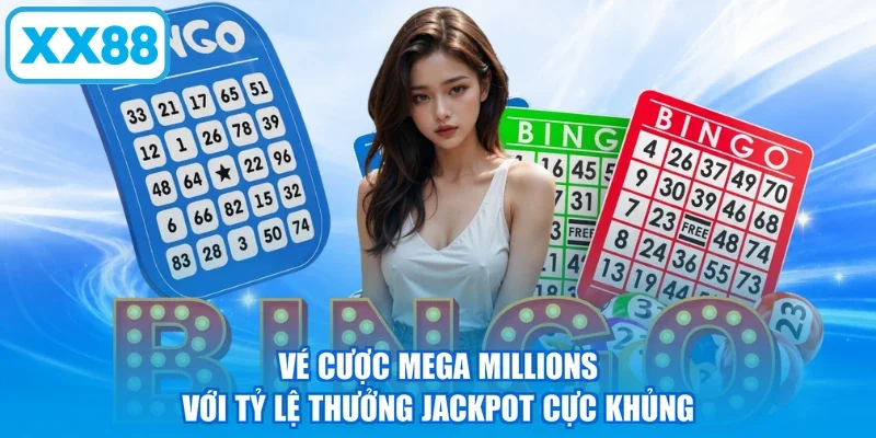 Vé cược Mega Millions với tỷ lệ thưởng Jackpot cực khủng