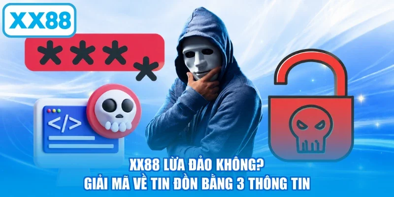XX88 Lừa Đảo Không? | Giải Mã Về Tin Đồn Bằng 3 Thông Tin