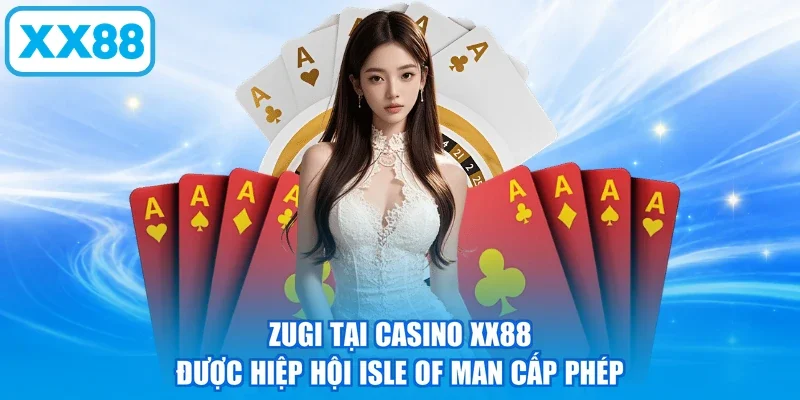 Zugi tại casino XX88 được hiệp hội Isle of Man cấp phép